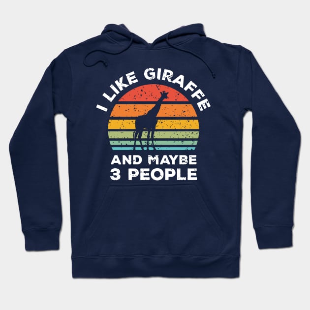 I Like Giraffe and Maybe 3 People, Retro Vintage Sunset with Style Old Grainy Grunge Texture Hoodie by Ardhsells